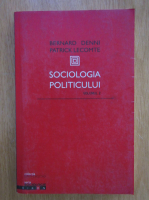Bernard Denni - Sociologia politicului (volumu 2)