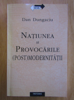 Anticariat: Dan Dungaciu - Natiunea si provocarile post modernitatii