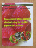 Dana Gina Radu - Managementul tehnico-economic al culturii arbustilor fructiferi si procesarea fructelor