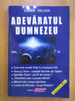 Eugen Delcea - Adevaratul Dumnezeu (volumul 3)