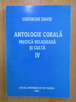 Gheorghe Vlad - Antologie corala. Muzica religioasa si culta (volumul 4)