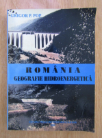 Grigore P. Pop - Romania. Geografie hidroenergetica