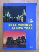 Ilie Rad - De la Moscova la New York 