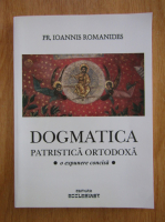 Ioannis Romanides - Dogmatica patristica ortodoxa. O expunere concisa (editie bilingva)
