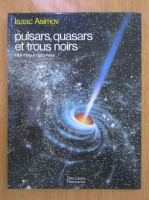 Anticariat: Isaac Asimov - Pulsars, quasars et trous noirs