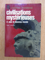 Ivar Lissner - Civilisations mysterieuses (volumul 2)