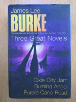 James Lee Burke - Three Great Novels. Dixie City Jam. Burning Angel. Purple Cane Road