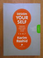 Karim Rashid - Design Yourself. Regandeste modul in care traiesti, iubesti, muncesti si te joci