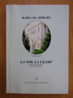 Anticariat: Maria Gh. Moraru - La noi, la Usamv (volumul 1)