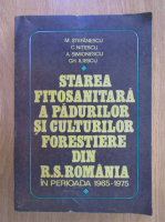 Mircea Stefanescu - Starea fitosanitara a padurilor si culturilor forestiere din R. S. Romania in perioada 1965-1975