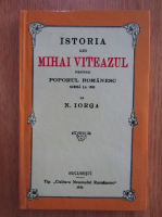 Anticariat: Nicolae Iorga - Istoria lui Mihai Viteazul pentru poporul romanesc (editie facsimil 1919)