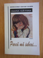 Anticariat: Oana Catina - Parca ma iubeai...