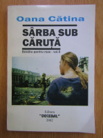 Oana Catina - Sarba sub caruta. Batalia pentru roze  (volumul 2)