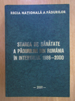 Anticariat: Regia nationala a padurilor. Starea de sanatate a padurilor din Romania in intervalul 1986-2000