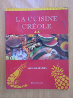 Anticariat: Sue Mullin - La cuisine creole. Saveurs des Iles