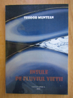 Teodor Muntean - Insule pe fluviul vietii