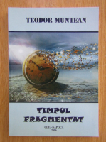 Anticariat: Teodor Muntean - Timpul fragmentat