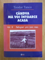 Anticariat: Teodor Tanco - Candva ma voi intoarce acasa (volumul 2)