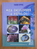Tudor Opris - Mica enciclopedie a pietrelor 
