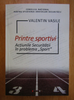 Valentin Vasile - Printre sportivi. Actiunile Securitatii in problema sport