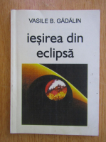 Vasile B. Gadalin - Iesirea din eclipsa 