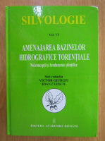 Victor Giurgiu - Silvologie, volumul 6. Amenajarea bazinelor hidrografice torentiale