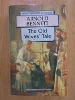Arnold Bennett - The Old Wives's Tale 