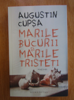 Augustin Cupsa - Marile bucurii si marile tristeti 