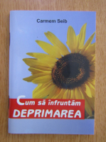 Carmem Seib - Cum sa infruntam deprimarea