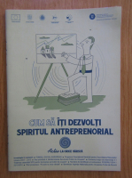 Cum sa iti dezvolti spiritul antreprenorial 