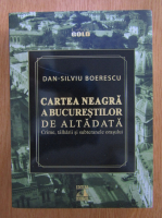 Anticariat: Dan Silviu Boerescu - Cartea neagra a Bucurestilor de altadata