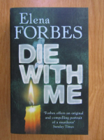 Anticariat: Elena Forbes - Die With Me