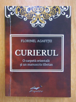 Florinel Agafitei - Curierul. O carpeta orientala si manuscris tibetan
