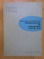 G. Cristea, C. Melega - Proiectarea instalatiilor tehnologice in industria chimica