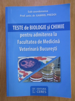 Gabriel Predoi - Teste de biologie si chimie pentru admiterea la Facultatea de Medicina Veterinara Bucuresti