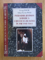 George Enache - Patriarhul Justinian si biserica ortodoxa romana in anii 1948-1964
