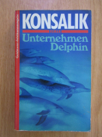 Anticariat: Heinz G. Konsalik - Unternehmen Delphin