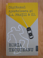 Anticariat: Horia Tecuceanu - Capitanul Apostolescu si S.A. Fratii and CO.