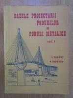 I. Toader - Bazele proiectarii podurilor, volumul 1. Poduri metalice