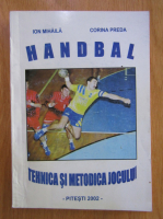 Ion Mihaila - Handbal. Tehnica si metodica jocului 