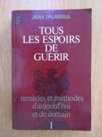 Jean Palaiseul - Tous les espoirs du guerir (volumul 1)