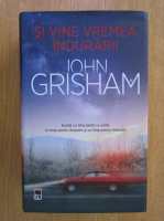 Anticariat: John Grisham - Si vine vremea indurarii