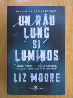 Liz Moore - Un rau lung si luminos