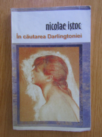 Anticariat: Nicolae Istoc - In cautarea Darlingtoniei