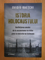 Ovidiu Raetchi - Istoria Holocaustului 