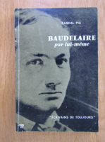 Pascal Pia - Baudelaire par lui-meme