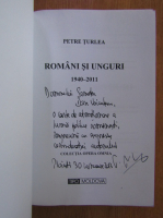Petre Turlea - Romani si unguri, 1940-2011 (cu autograful autorului)