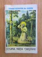 Serafim de Sarov - Scopul vietii crestine