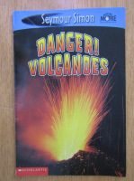 Anticariat: Seymour Simon - Danger! Volcanoes