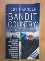 Anticariat: Toby Harnden - Bandit Country. The IRA and South Amagh